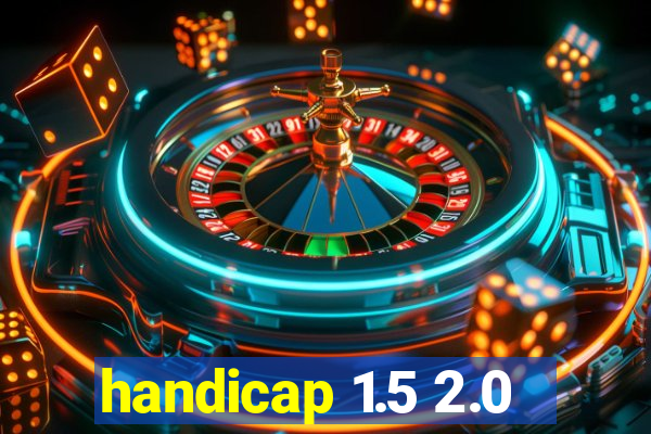 handicap 1.5 2.0